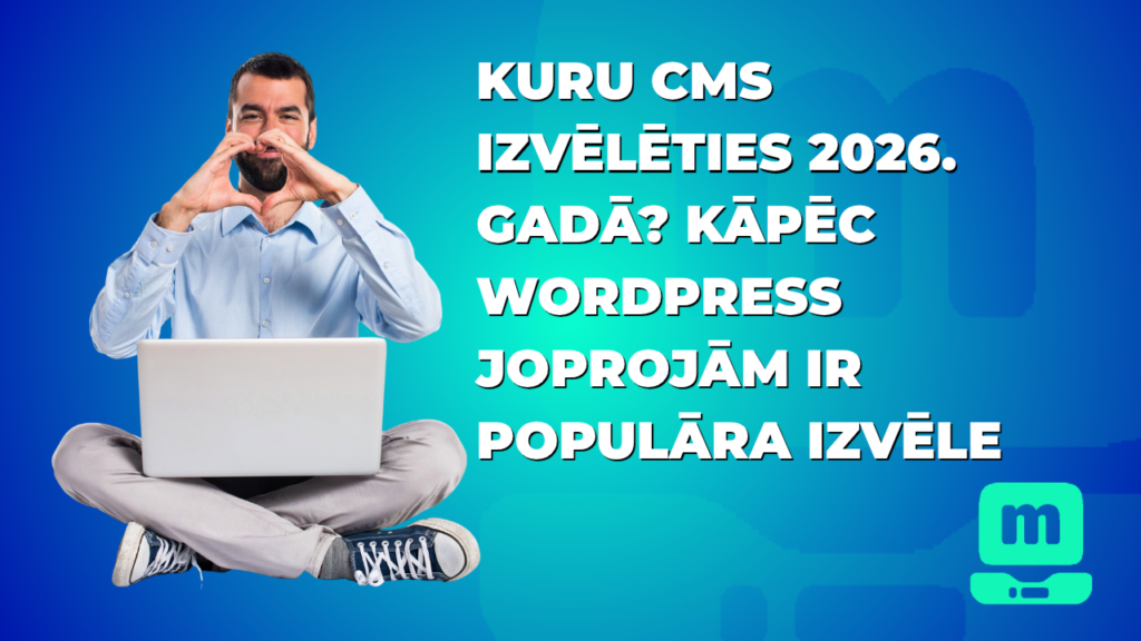 Kuru CMS izvēlēties 2026. gadā? Kāpēc WordPress joprojām ir populāra izvēle